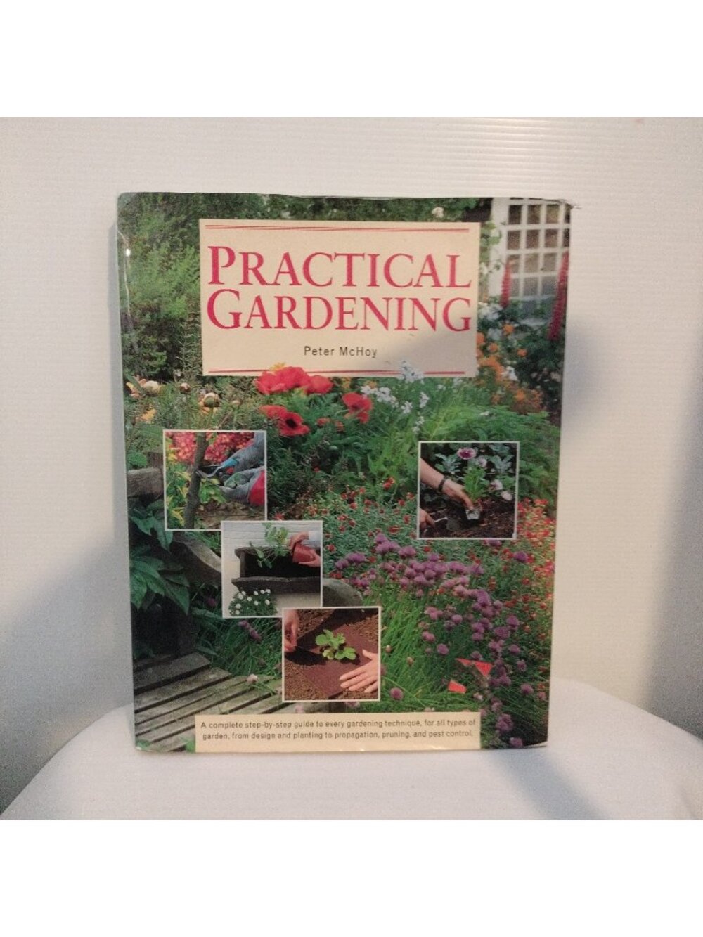 Practical Gardening : A Complete Step-by-Step Guide to Every Gardening Technique